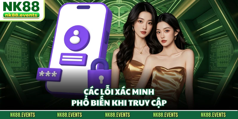 Các lỗi xác minh phổ biến khi truy cập