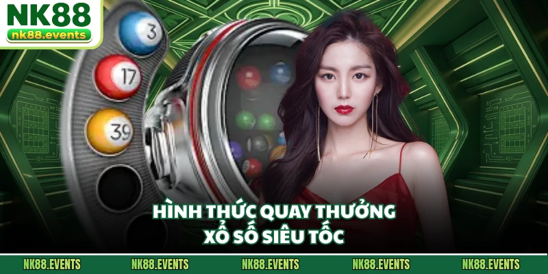 Hình thức quay thưởng xổ số siêu tốc
