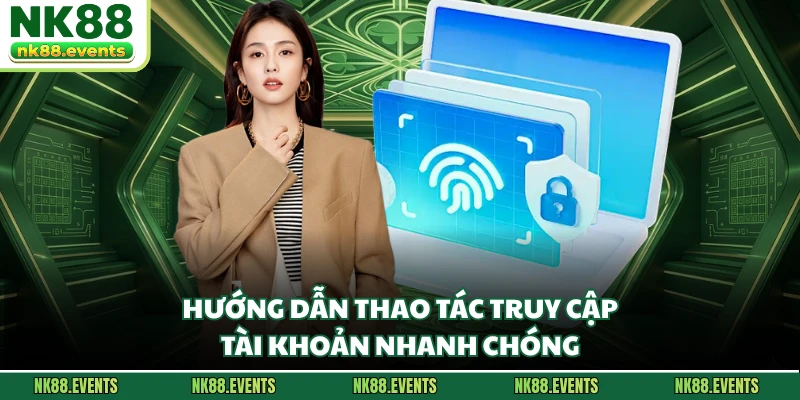 Hướng dẫn thao tác truy cập tài khoản nhanh chóng