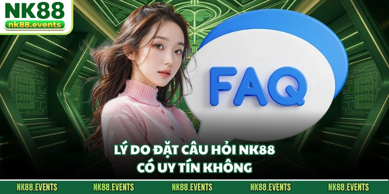 Lý do đặt câu hỏi NK88 có uy tín không
