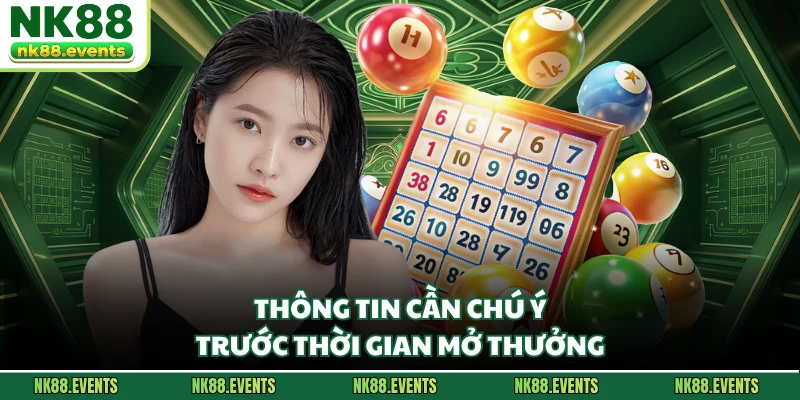 Thông tin cần chú ý trước thời gian mở thưởng